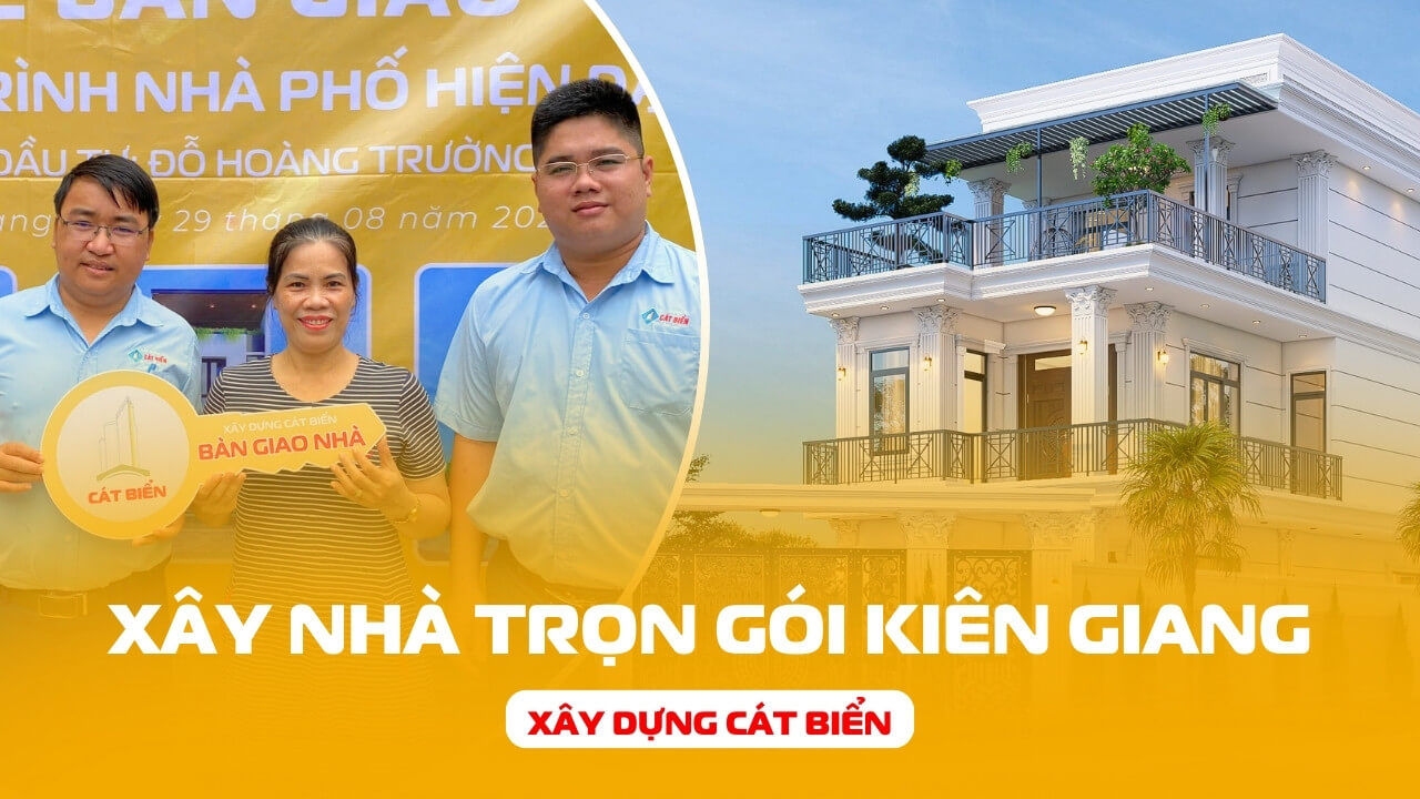 Xây Nhà Trọn Gói Kiên Giang - Xây Dựng Cát Biển